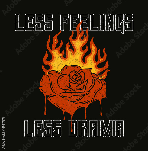 Burning rose that melts with slogan for t-shirt design. Rose flower with flame, typography graphics for tee shirt, vintage apparel print with grunge. Vector illustration.