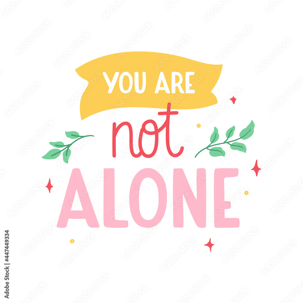 Obraz premium Cute colorful lettering - you are not alone. Pretty doodle design, motivational and inspirational quote. For print, sticker, cup, card, etc. Isolated on white background.