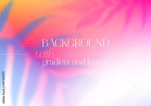 Vector Vibrant Gradient Background. Abstract Backdrop with Blurred Tropical Foliage Elements. Bright Banner for Summer Beach Parties
