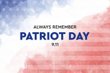 Patriot day, always Remember 9 11, september 11. Remembering. We will never forget, the terrorist attacks of 2001, background, Poster