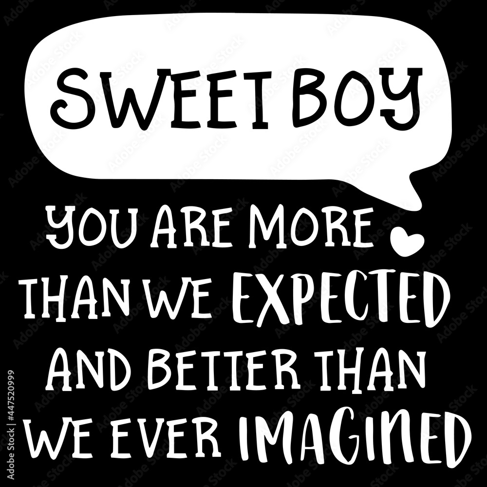 sweet boy you are more than we expected and better than we have imagined on black background inspirational quotes,lettering design