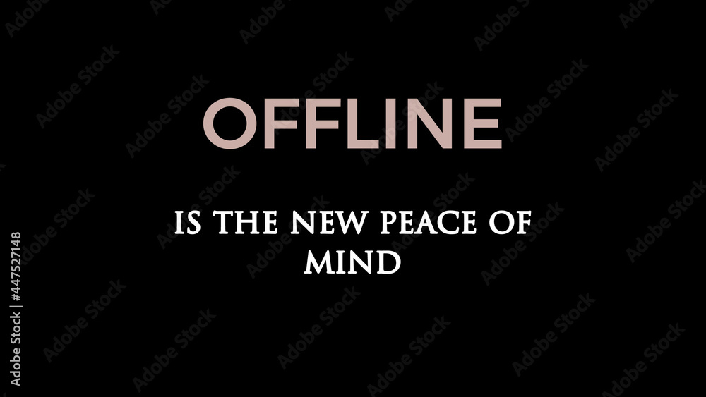 Inspirational words “Offline is the new peace of mind” Inspirational words “Offline is the new peace of mind”