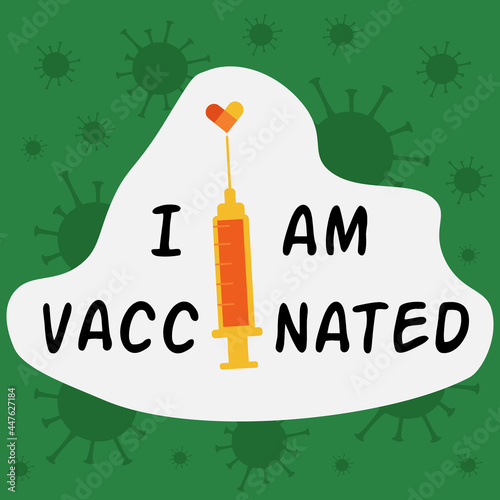 I am vaccinated web vector illustration with injector and green coronavirus covid-19 virus icon background. Vaccine syringe with heart, motivational slogan, sticker design, medical vaccination concept