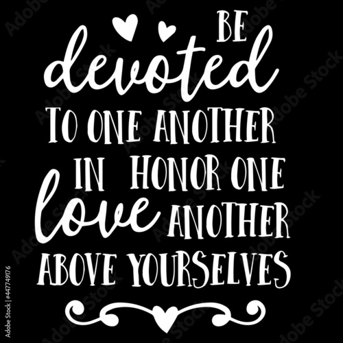 be devoted to one another in honor one love another above yourselves on black background inspirational quotes lettering design