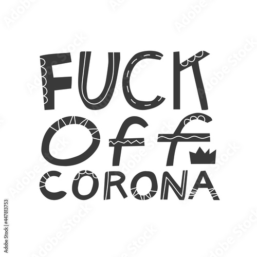 Quote Fuck off corona isolated on white background. Vector illustration. Simple shapes  doodle style. Coronavirus protest. Home sitting end. Message  text  phrase  statement. Poster  print design. 