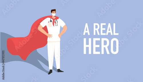 Man in red cloak. Doctor super hero. Quote a real hero. Vector illustration. Poster, print, card design. Clinic, hospetal personal. Fight with pandemic.  