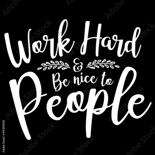 work hard and be nice to people on black background inspirational quotes,lettering design © Paul