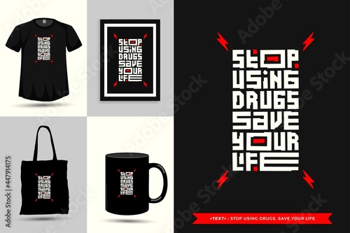 Trendy typography Quote motivation Tshirt stop using drugs, save your life for print. Typographic lettering vertical design template poster, mug, tote bag, clothing, and merchandise