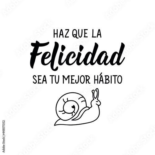 Make happiness your best habit - in Spanish. Lettering. Ink illustration. Modern brush calligraphy.