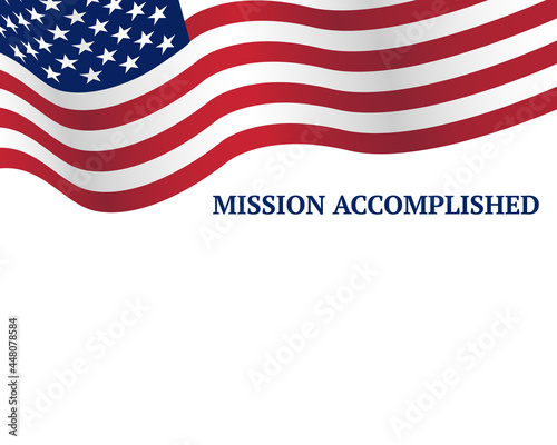 Waving US flag with banner saying Mission Accomplished. Design banner isolated on white background. Vector illustration. Success concept