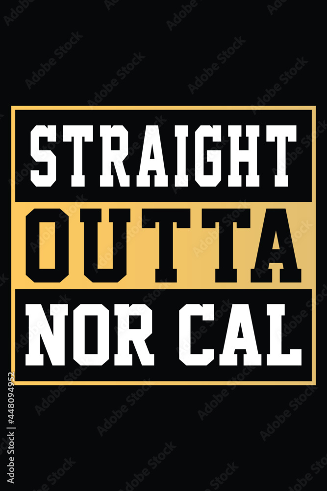 Fototapeta premium Straight Outta Nor Cal T-shirt Design