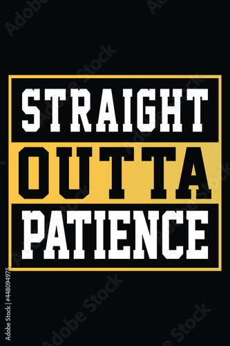 Straight Outta Patience T-shirt Design