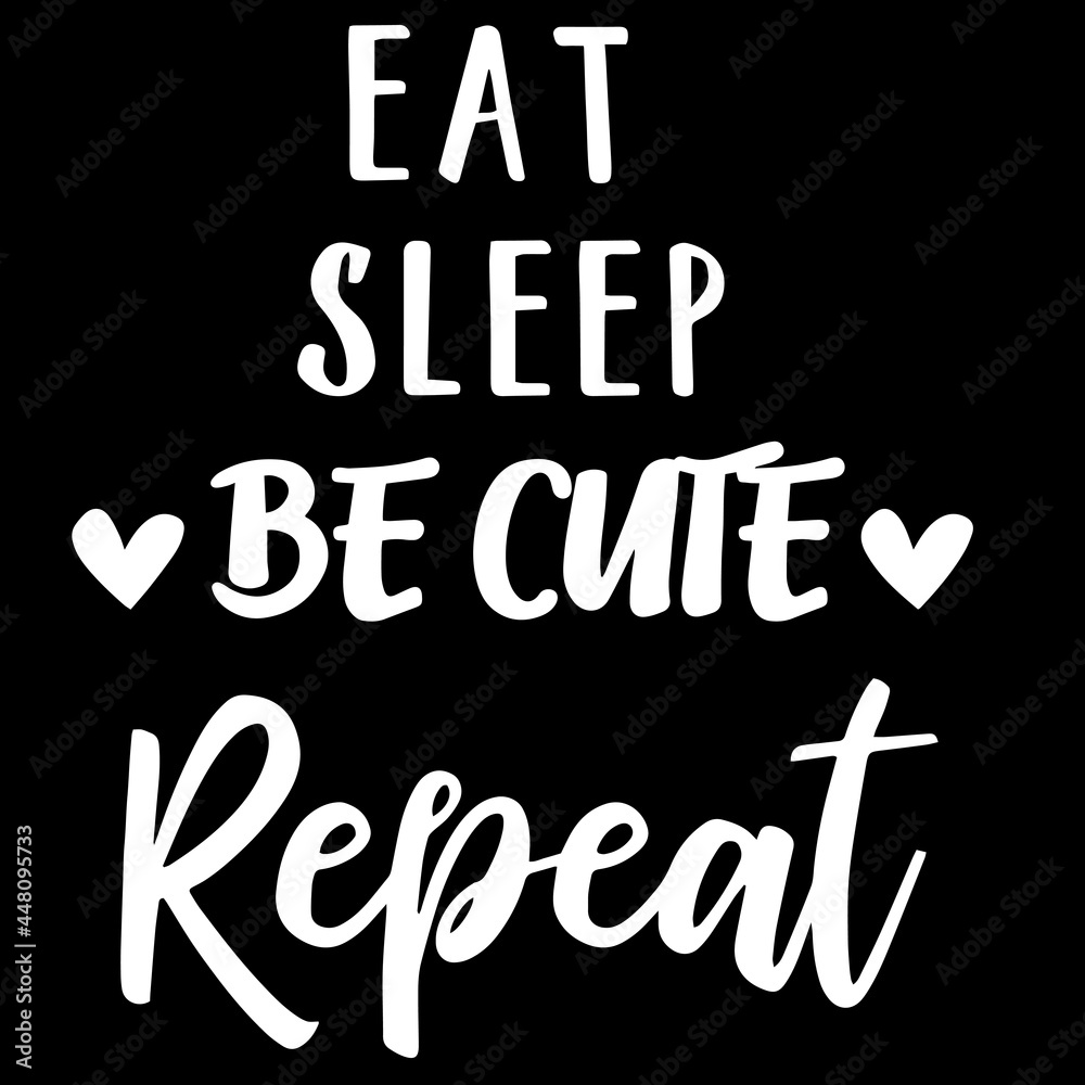 eat sleep be cute repeat on black background inspirational quotes,lettering design