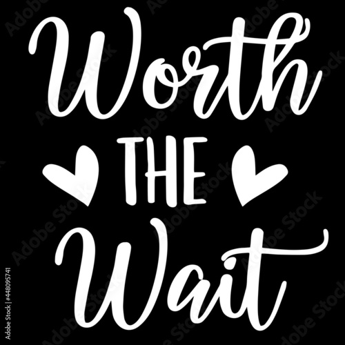 worth the wait on black background inspirational quotes,lettering design