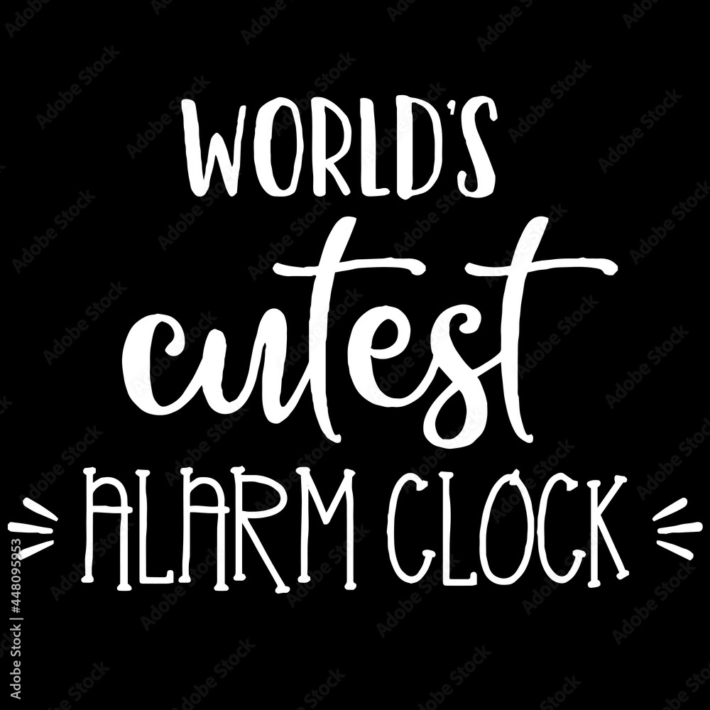 world's cutest alarm clock on black background inspirational quotes,lettering design