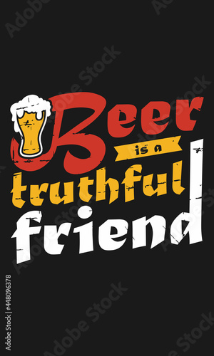 Beer is truthful friend, beers, drink, holiday vector photo