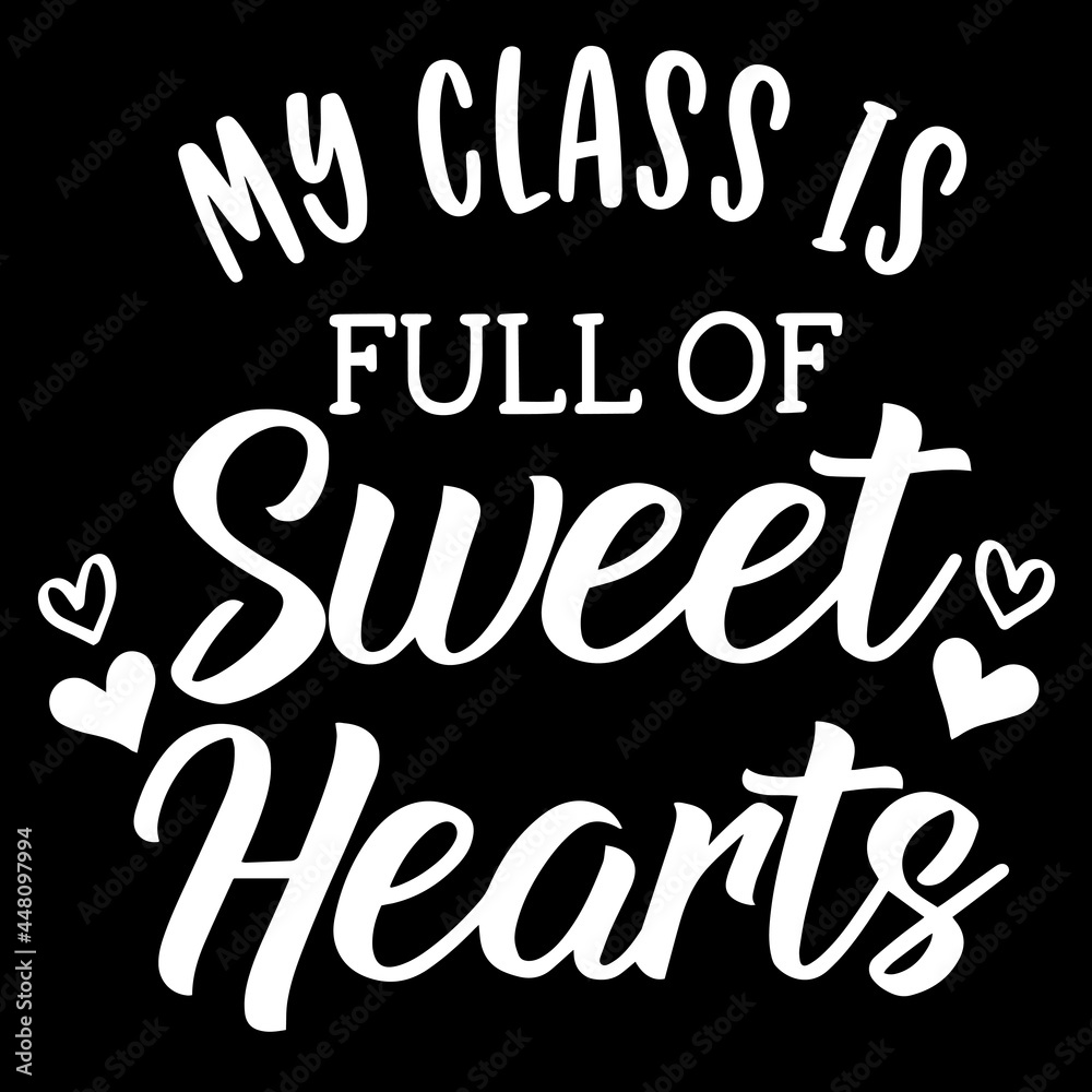 my class is full of sweet hearts on black background inspirational quotes,lettering design