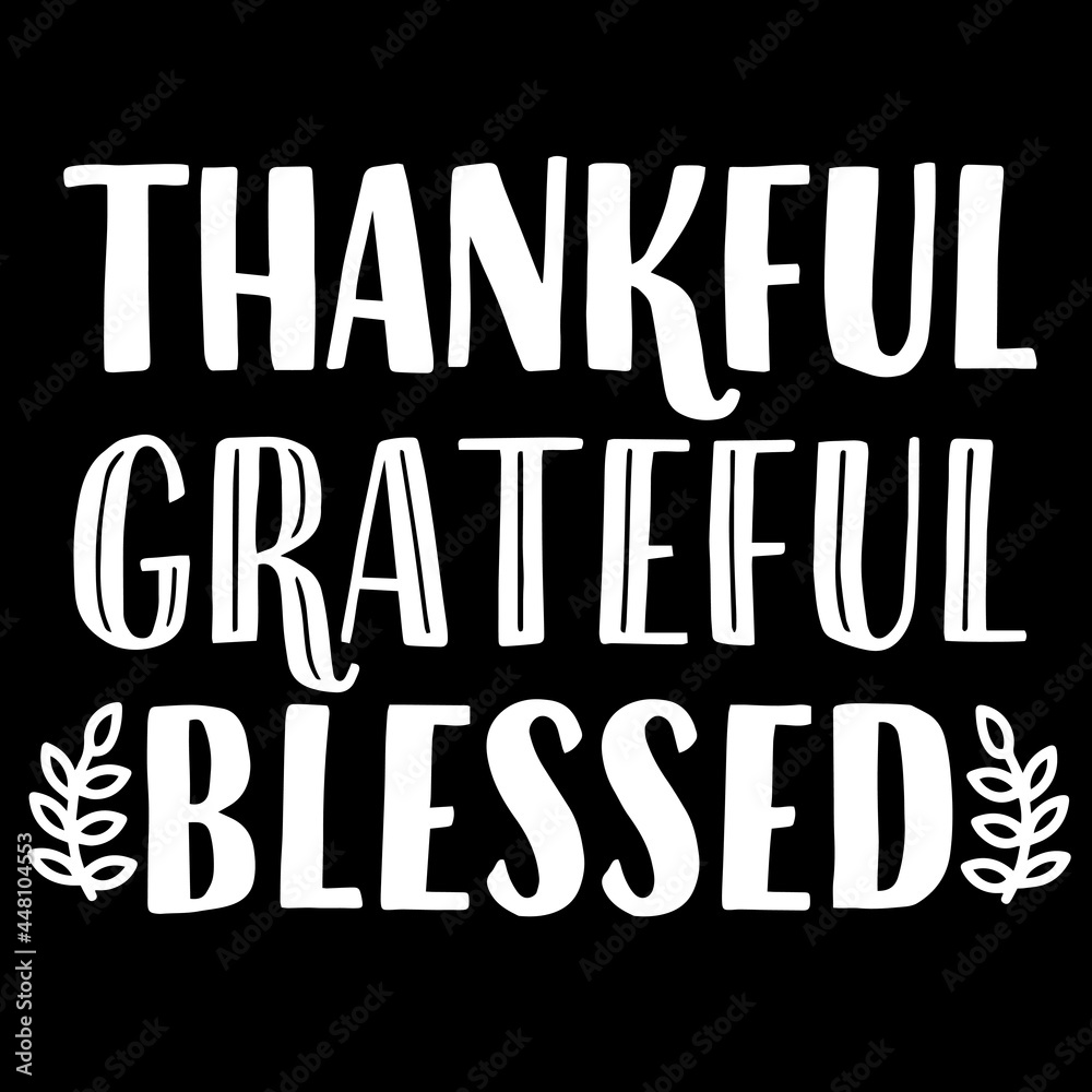 thankful grateful blessed on black background inspirational quotes,lettering design