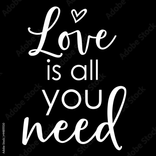 love is all you need on black background inspirational quotes lettering design