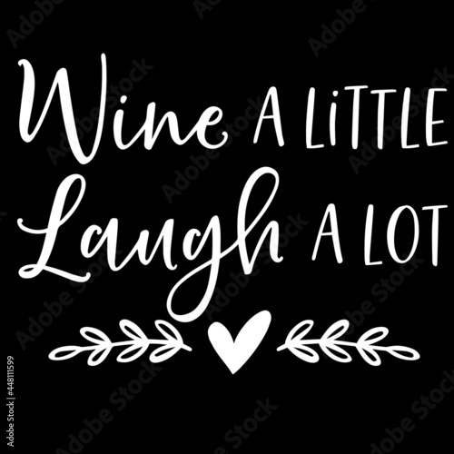 wine a little laugh a lot on black background inspirational quotes lettering design