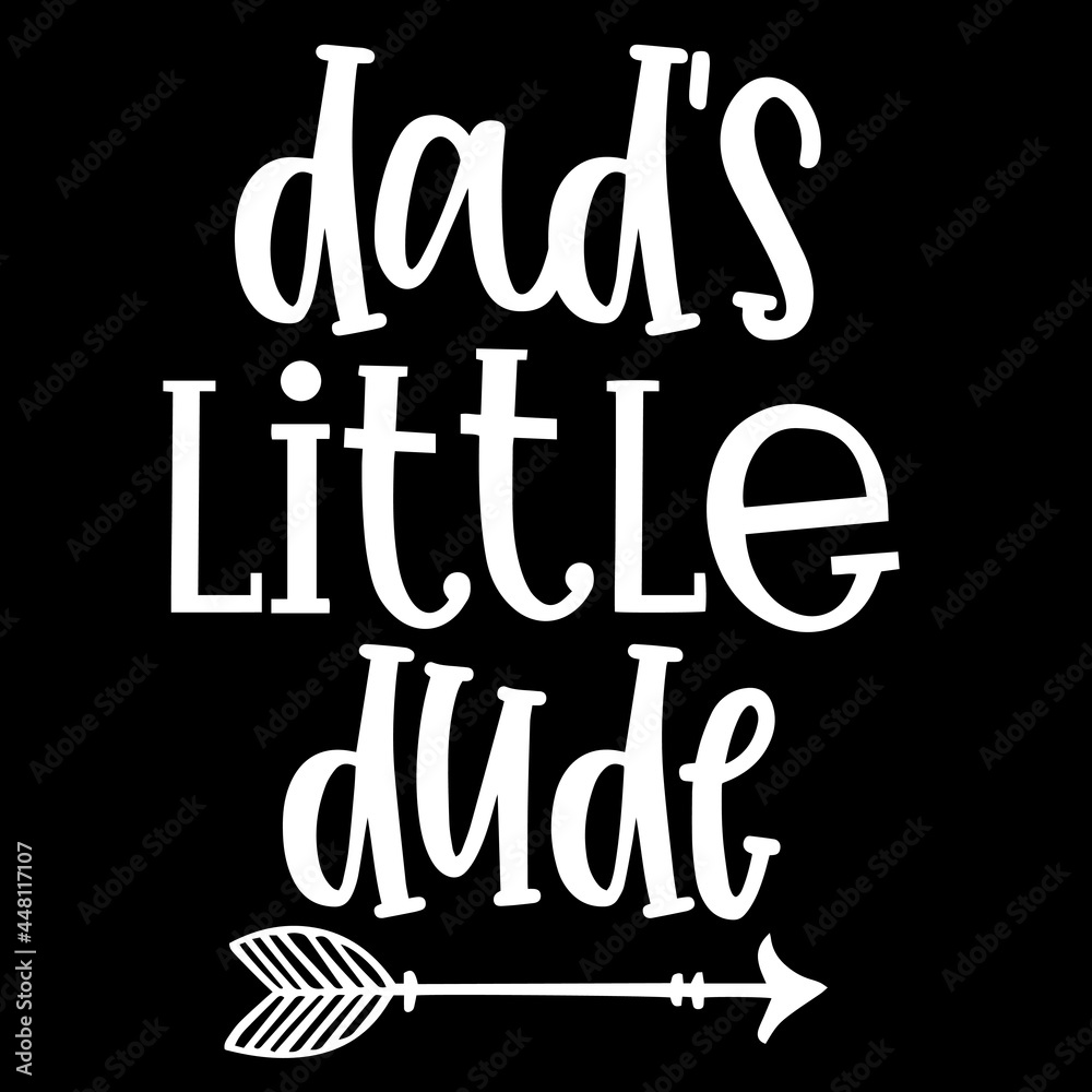 dad's little dude on black background inspirational quotes,lettering design