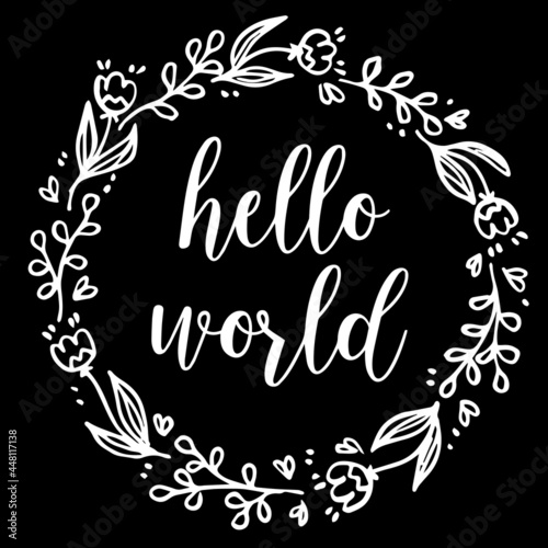 hello world on black background inspirational quotes,lettering design
