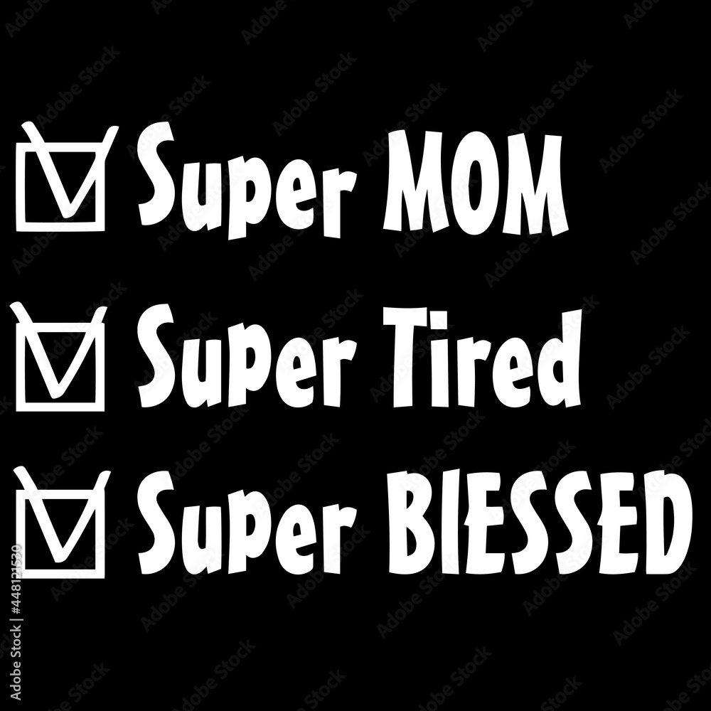 super mom super tired super blessed on black background inspirational quotes,lettering design