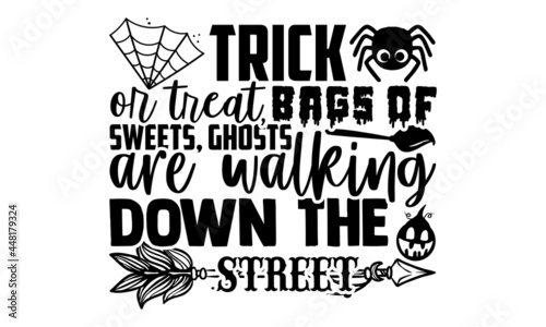 Trick Or Treat, Bags Of Sweets, Ghosts Are Walking Down The Street - Calligraphy graphic design typography element, Hand written vector sign, Halloween t shirt design, bag, cups, card, yoga flyer, sti