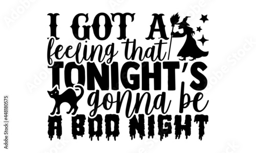 I Got A Feeling That Tonight’s Gonna Be A Boo Night - Calligraphy graphic design typography element, Hand written vector sign, Halloween t shirt design, bag, cups, card, yoga flyer, sticker, badge, sv