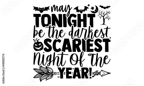 May Tonight Be The Darkest, Scariest Night Of The Year! - Calligraphy graphic design typography element, Hand written vector sign, Halloween t shirt design, bag, cups, card, yoga flyer, sticker, badge
