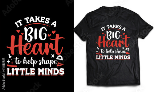 It takes a Big Heart to help shape little minds - Teacher T-shirt Design