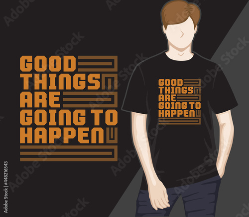 Good things are going to happen modern typography t-shirt design