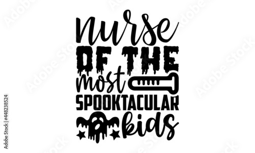 Nurse of the most spooktacular kids - Calligraphy graphic design typography element, Hand written vector sign, Halloween t shirt design, bag, cups, card, yoga flyer, sticker, badge, svg photo