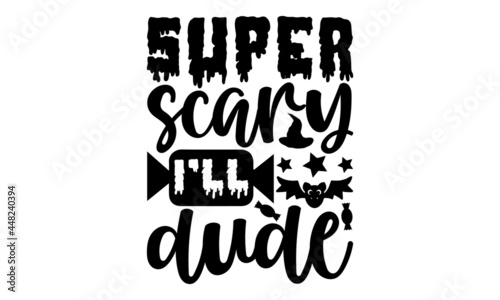 super scary I’ll dude - Halloween t shirt design, Hand drawn lettering phrase, Calligraphy t shirt design, svg Files for Cutting Cricut and Silhouette, card, flyer, EPS 10