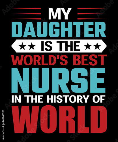 My daughter is the world s best nurse in the history of world tshirt design