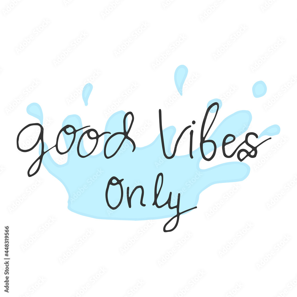 Fototapeta premium good vibes only-hand drawn letterin with splashing water on white background. simple and fresh concept. hand drawn vector. doodle art for wallpaper, poster, banner, sticker, wall decoration, logo. 