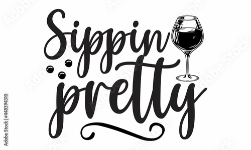 Sippin pretty, Inspirational quote about wine, wine glass and clock, For print, banner, poster. Vector illustration