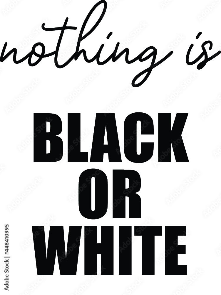 Vector illustration of the Nothing is Black or White sign