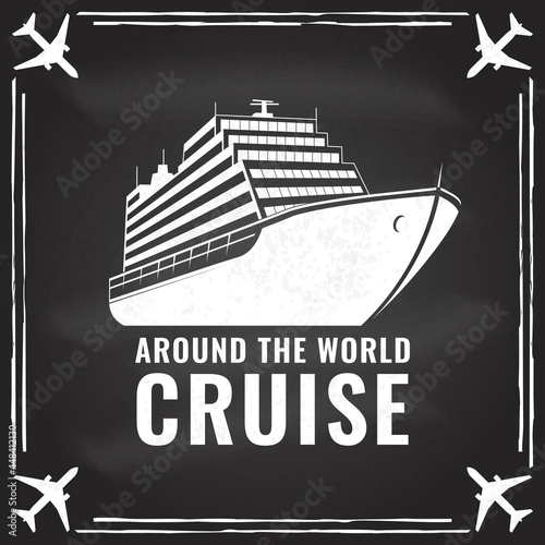 Around the world cruise badge, logo on the chalkboard Travel inspiration quotes with cruise ship silhouette. Vector illustration. Motivation for traveling poster typography.