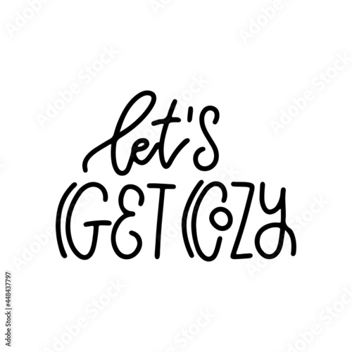 Let's get cozy - Inspirational lettering quote for card. Cozy winter or autumn linear vector illustration. Inspirational seasonal print template.