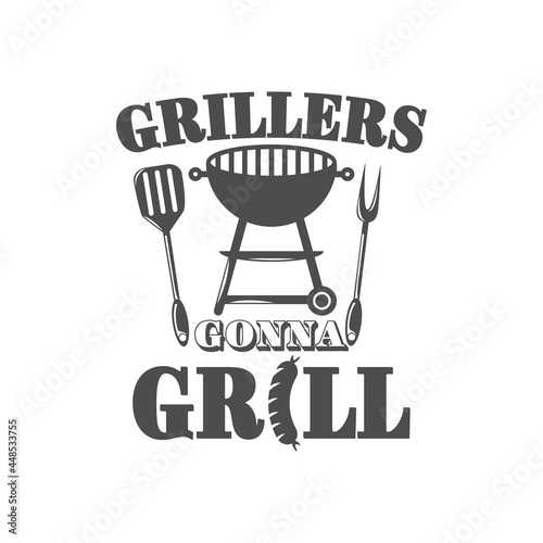 Grillers gonna grill motivational slogan inscription. Vector barbecue quotes. Illustration for prints on t-shirts and bags, posters, cards. Bbq master phrase. Isolated on white background.