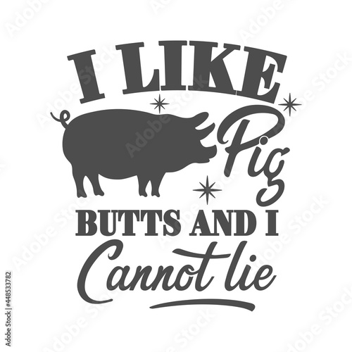 I like pig butts and i cannot lie motivational slogan inscription. Vector barbecue quotes. Illustration for prints on t-shirts and bags, posters, cards. Bbq master phrase. Isolated on white background