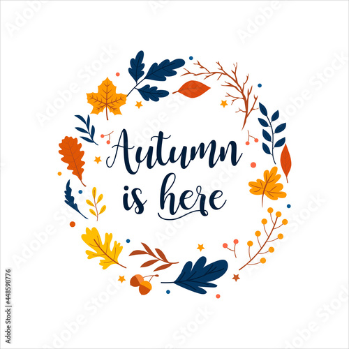 Autumn wreath with falling leaves, berries, acorns, fall floral elements and inscription "Autumn is here". Background for fall season. Vector illustration isolated on white. Thanksgiving invitation