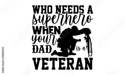 Who needs a superhero when your dad is a veteran - Calligraphy graphic design typography element, Hand written vector sign, Veteran t shirt design, bag, cups, card, yoga flyer, sticker, badge, svg