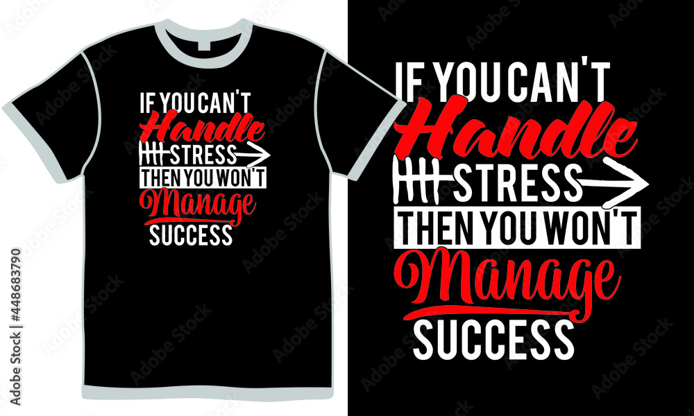 if you can't handle stress then you won't manage success, stile still life type handwriting t shirt design concept, vector art if you can't handle stress then you won't manage success, stile still life type handwriting t shirt design concept, vector art