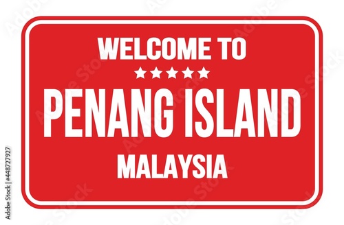 WELCOME TO PENANG ISLAND - MALAYSIA  words written on red street sign stamp