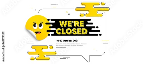 We are closed text. Cartoon face sticker with chat bubble frame. Business closure sign. Store bankruptcy symbol. Closed chat message. Text banner with smile sticker. Vector