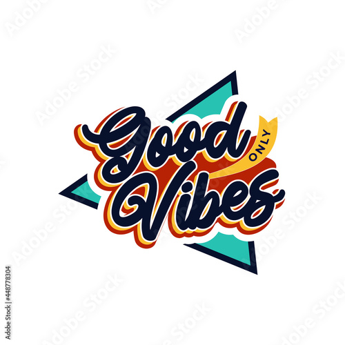 good vibes only with traingle shape vector illustration, motivational quote with hand drawn lettering for card, poster, banner, t-shirt and mug