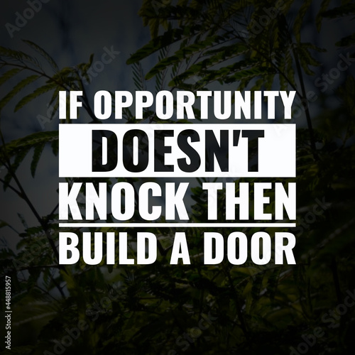 Inspirational motivation quote if opportunity doesn't knock build a door on nature background.
