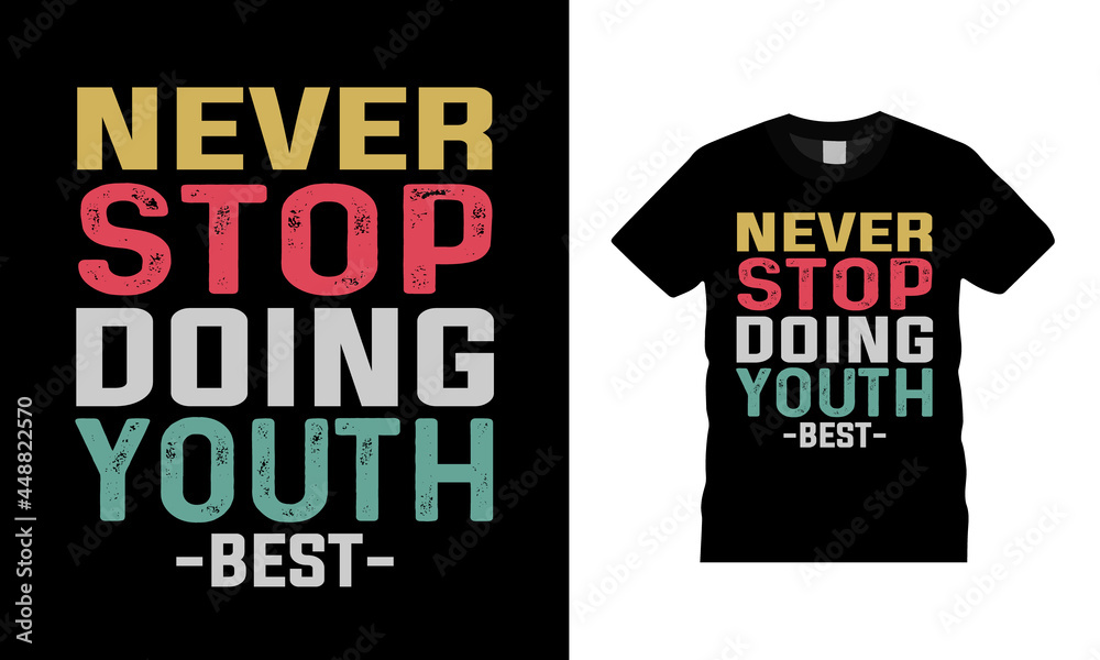 Never Stop Doing Youth Typography T shirt, apparel, vector illustration, graphic template, print on demand, textile fabrics, retro style, vintage, youth t shirt design